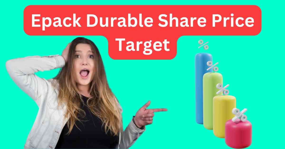 Epack Durable Share Price Target 2025, 2026 to 2030